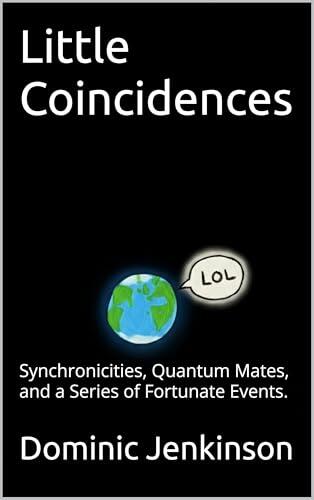 Little Coincidences: Synchronicities, Quantum Mates, and a Series of Fortunate Events.