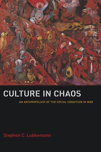 Culture in Chaos: An Anthropology of the Social Condition in War