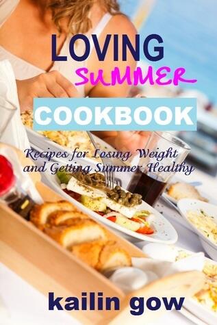 Loving Summer Cookbook: Easy Recipes for Losing Weight and Getting Summer Healthy