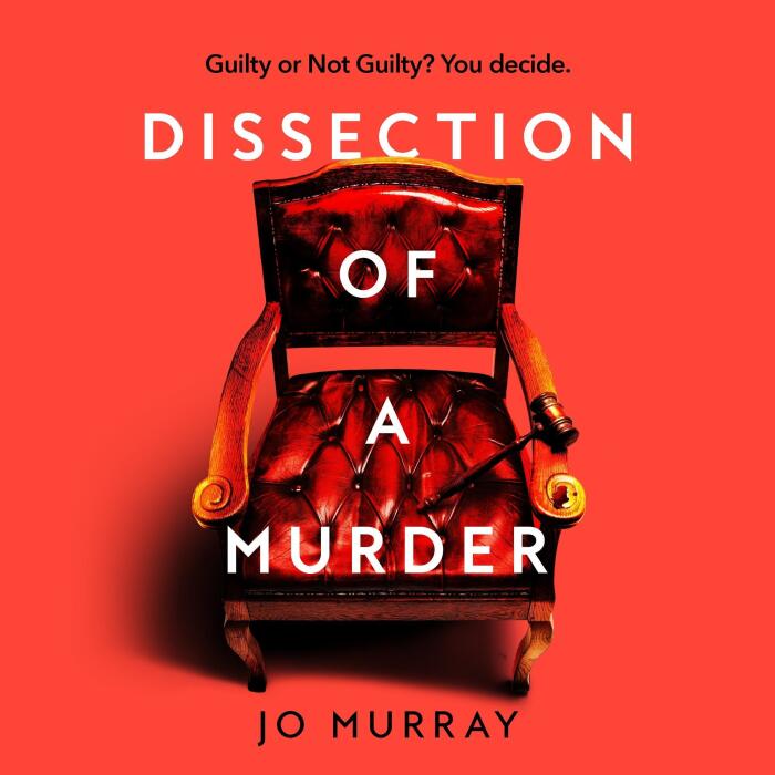 Dissection of a Murder: The Unmissable And Explosive Courtroom Thriller For Fans Of Blood Orange, Apple Tree Yard And The Silent Patient