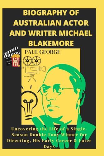BIOGRAPHY OF AUSTRALIAN ACTOR AND WRITER MICHAEL BLAKEMORE: Uncovering the Life of a Single-Season Double Tony Winner for Directing, His Early Career & Later Days
