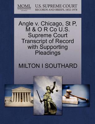 Angle V. Chicago, St P, M & O R Co U.s. Supreme Court Transcript Of Record With Supporting Pleadings