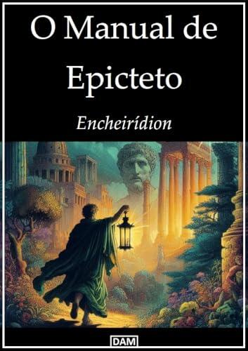 O Manual de Epicteto: Encheirídion