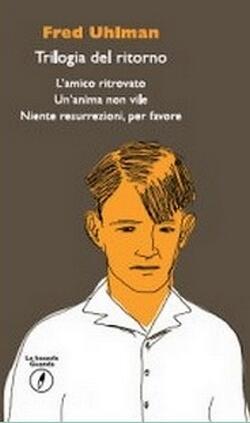 Trilogia del ritorno: L'amico ritrovato. Un'anima non vile. Niente resurrezioni, per favore