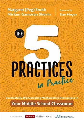 The Five Practices in Practice: Successfully Orchestrating Mathematics Discussions in Your Middle School Classroom