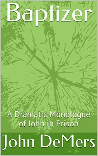 Baptizer: A Dramatic Monologue of John in Prison