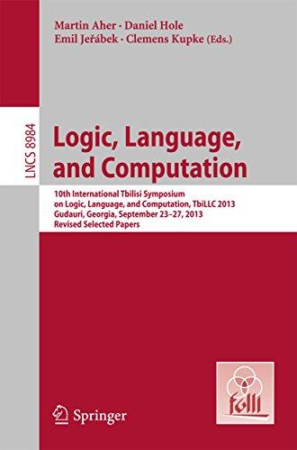 Logic, Language, and Computation: 10th International Tbilisi Symposium on Logic, Language, and Computation, TbiLLC 2013, Gudauri, Georgia, September 23-27, ... Notes in Computer Science Book 8984)