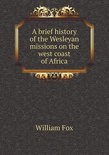 A Brief History of the Wesleyan Missions on the West Coast of Africa