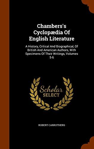 Chambers's Cyclopædia Of English Literature: A History, Critical And Biographical, Of British And American Authors, With Specimens Of Their Writings, Volumes 5-6