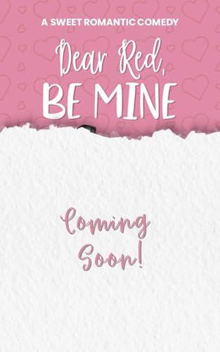 Dear Red, Be Mine: A Sweet Romantic Comedy