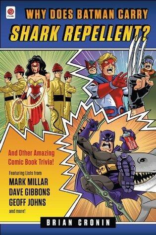 Why Does Batman Carry Shark Repellent?: And Other Amazing Comic Book Trivia!