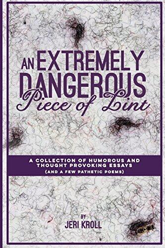 An Extremely Dangerous Piece of Lint: A Collection of Humorous and Thought Provoking Essays