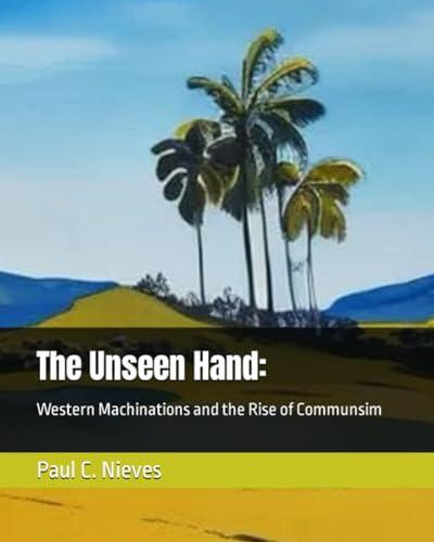 The Unseen Hand:: Western Machinations and the Rise of Communsim