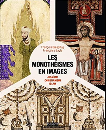 Les Monothéismes en Images: Judaïsme, Christianisme, Islam