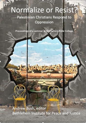 Normalize or Resist?: Palestinian Christians Respond to Oppression