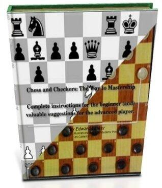 Chess and Checkers - The Way to Mastership. Complete Instructions For Beginner And Valuable Suggestions!