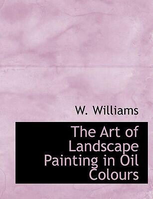 The Art of Landscape Painting in Oil Colours