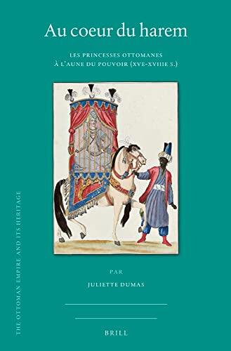 Au Coeur du Harem: Les Princesses Ottomanes à l'Aune du Pouvoir