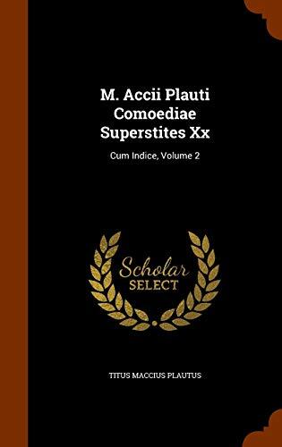 M. Accii Plauti Comoediae Superstites Xx: Cum Indice, Volume 2