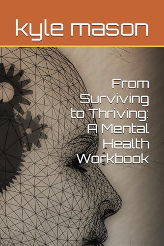 From Surviving to Thriving: A Mental Health Workbook