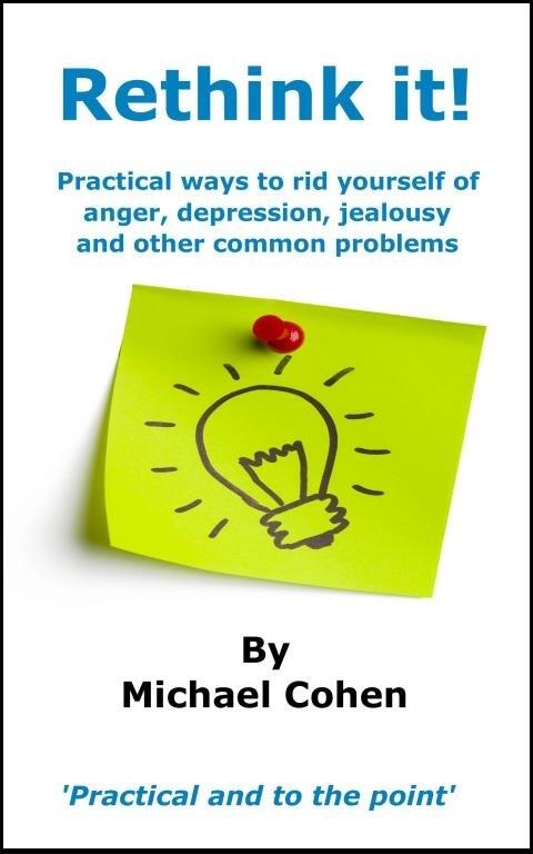 Rethink it ! Practical ways to rid yourself anger,depression,jealousy and other common problems