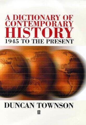 A Dictionary of Contemporary History: 1945 to the Present