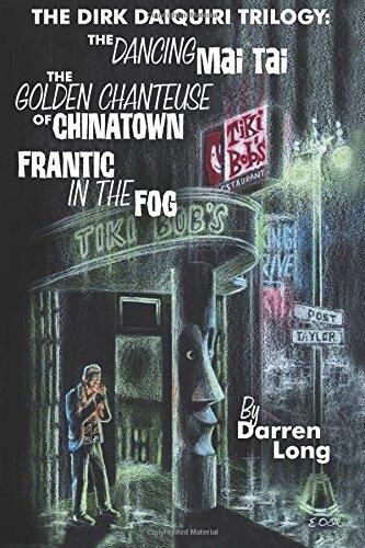 The Dirk Daiquiri Trilogy: The Dancing Mai Tai, The Golden Chanteuse of Chinatown, Frantic in the Fog