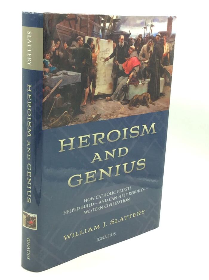 Heroism and Genius: How Catholic Priests Helped Build-and Can Help Rebuild-Western Civilization