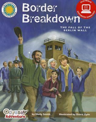 Border Breakdown: The Fall of the Berlin Wall - a Smithsonian Odyssey Adventure Book