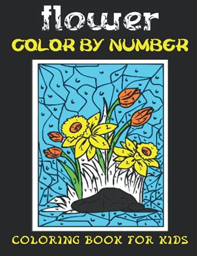 Flower Color By Number Coloring Book For Kids: 30 Unique Flower Color By Number Design for drawing Coloring And Activity Book For Kids