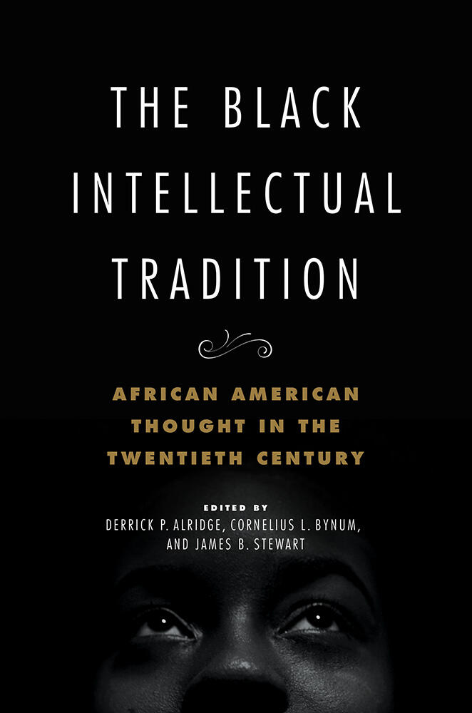 The Black Intellectual Tradition: African American Thought in the Twentieth Century, Volume 1