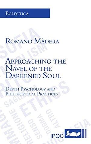 Approaching the Navel of the Darkened Soul: Depth Psychology and Philosophical Practices