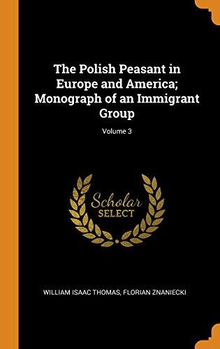 The Polish Peasant in Europe and America; Monograph of an Immigrant Group; Volume 3