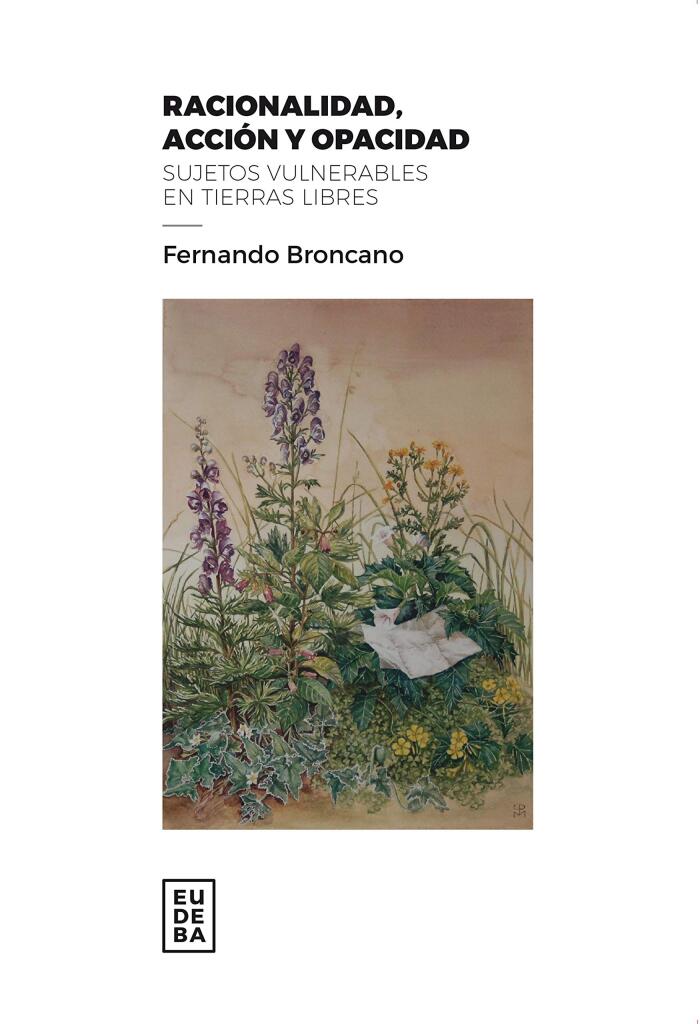 Racionalidad, Acción y Opacidad: Sujetos Vulnerables en Tierras Libres