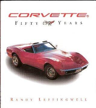 Corvette Fifty Years by Randy Leffingwell