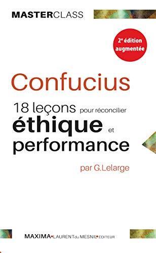 Confucius (18 Leçons Pour Réconcilier Éthique Et Performance)