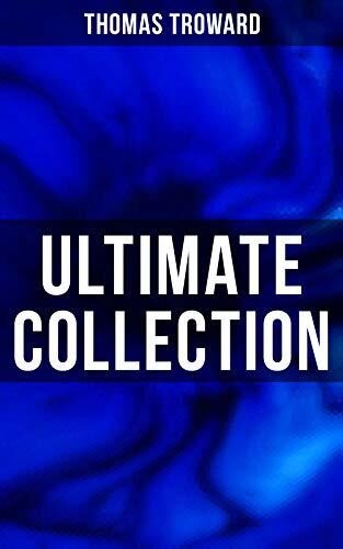 Thomas Troward: Ultimate Collection: Enriched edition. Spark Personal Development as Means to Awaken Your Latent Abilities: Lectures on Mental Science...