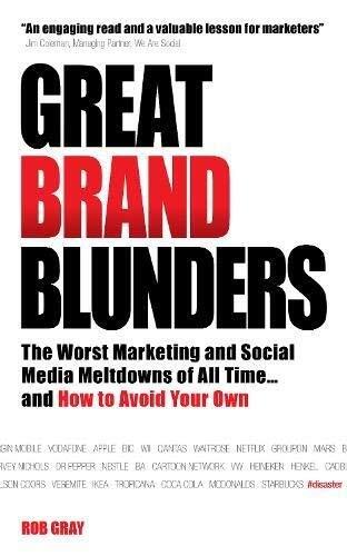 Great Brand Blunders: Marketing Mistakes, Social Media Fiascos, Classic Brand Failures...and How to Avoid Making Your Own