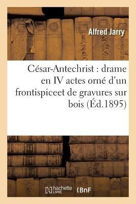 César-Antechrist Drame En IV Actes Orné d'Un Frontispiceet de Gravures Sur Bois (Litterature)