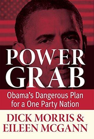 Power Grab: Obama's Dangerous Plan for a One Party Nation