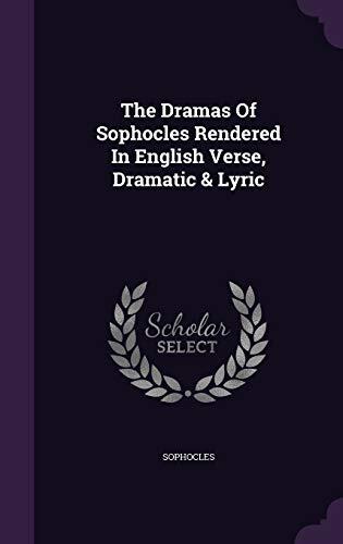 The Dramas Of Sophocles Rendered In English Verse, Dramatic & Lyric