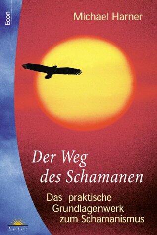 Der Weg Des Schamanen. Das Praktische Grundlagenwerk Zum Schamanismus