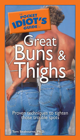 The Pocket Idiot's Guide to Great Buns and Thighs
