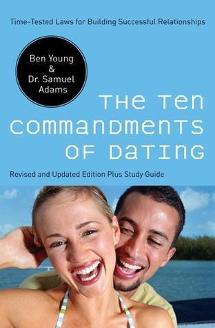 The Ten Commandments of Dating: Time-Tested Laws for Building Successful Relationships