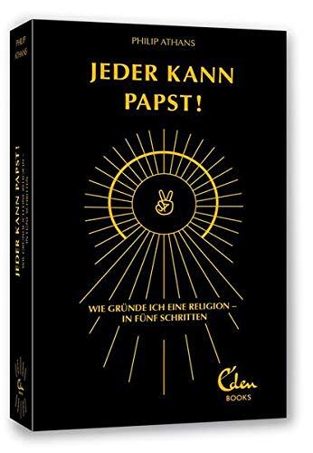 Jeder kann Papst! Wie gründe ich eine Religion in fünf Schritten