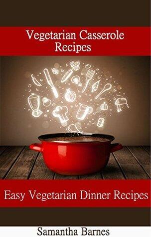 Vegetarian Casserole Recipes: Easy Vegetarian Dinner Recipes