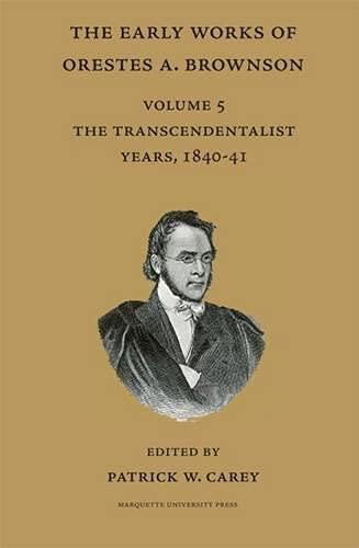 The Early Works of Orestes Brownson: The Transcendentalist Years, 1840-1841