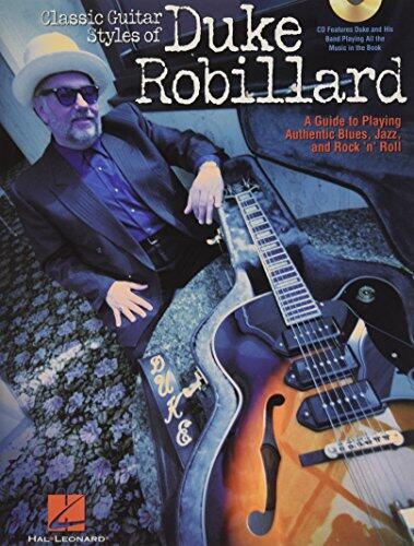 Classic Guitar Styles of Duke Robillard: A Guide to Playing Authentic Blues, Jazz and Rock 'N' Roll
