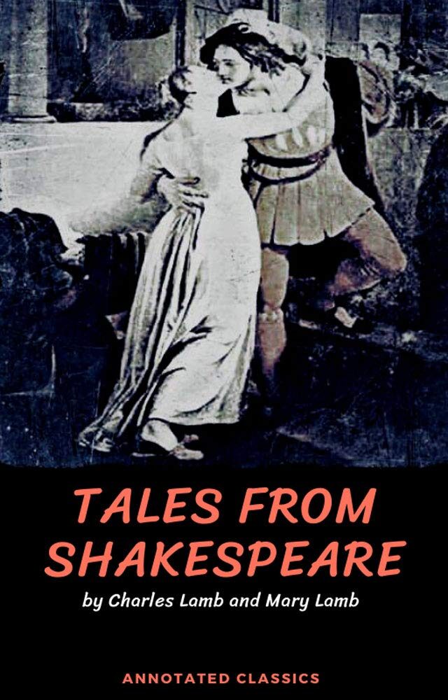 Tales from Shakespeare by Charles Lamb and Mary Lamb: Annotated Classics