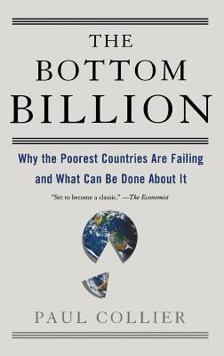 Bottom Billion: Why the Poorest Countries Are Failing and What Can Be Done about It